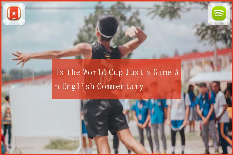 Is the World Cup Just a Game An English Commentary